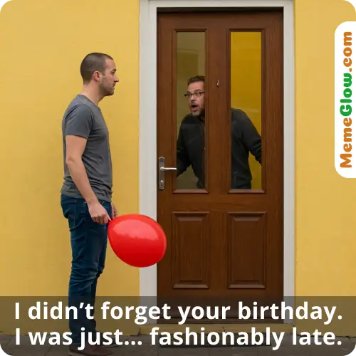 Day late for birthday party funny meme for him